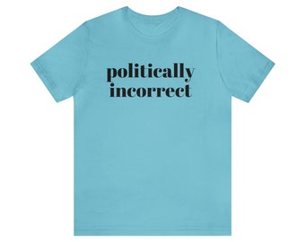 Politically Incorrect Unisex Jersey Short Sleeve Tee