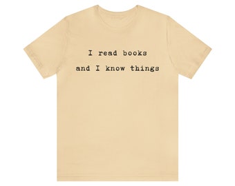I Read Books and I Know Things Short Sleeve Tee