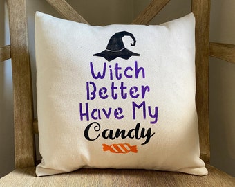 Witch better have my candy Halloween pillow