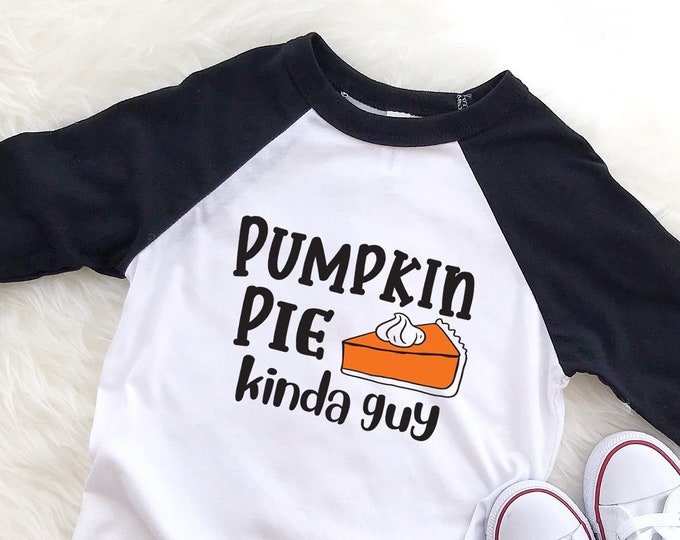 Pumpkin Pie Kinda Guy Shirt, Thanksgiving Raglan, Toddler/Kids Thanksgiving Shirt, Fall Tee, Pumpkin Pie Shirt
