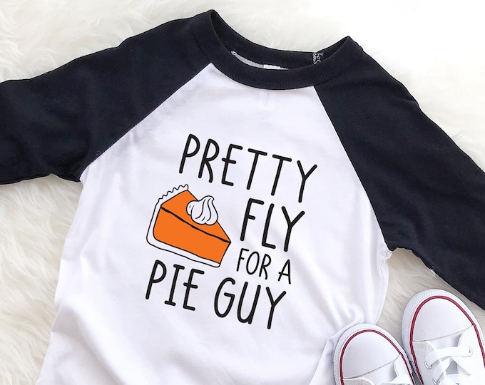 Pretty Fly For A Pie Guy Raglan, Kids Thanksgiving Shirt, Toddler Turkey Day Tee, Fall Tee, Pumpkin Pie Shirt