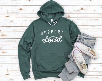 Support Local Hoodie, Shop Local Sweatshirt, Small Business Supporter, Small Business Owner, Support Local Everything