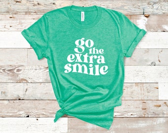 Go the Extra Smile, Positive Affirmation Shirt, Smile Shirt, Happy Vibes Tee