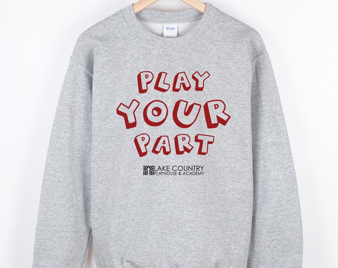 Play Your Part - Lake Country Playhouse Crewneck Sweatshirt