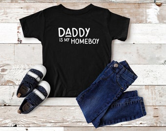Daddy is my homeboy tee, Father's Day shirt for kids, Daddy's Boy, Daddy's Girl, Dad Tee for toddlers
