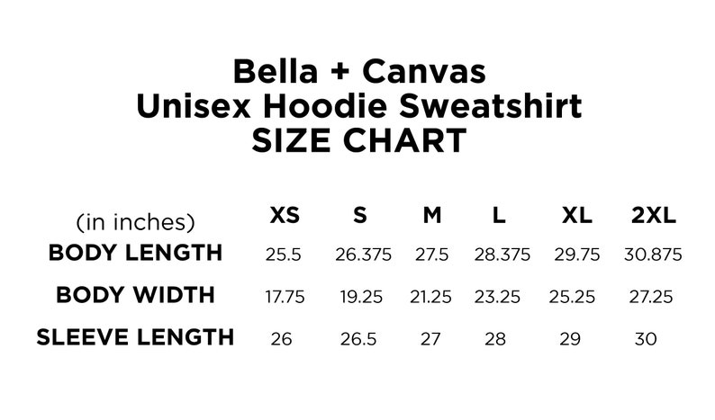 May include: Size chart for a Bella + Canvas unisex hoodie sweatshirt. Measurements are in inches. Body length ranges from 25.5 inches to 30.875 inches. Body width ranges from 17.75 inches to 27.25 inches. Sleeve length ranges from 26 inches to 30 inches.