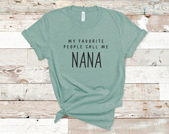 My Favorite People Call Me _____, Mother's Day shirt, Teacher Shirt, Grandma Tee, Mimi, Nana, Personalized Shirt for Mom or Grandma