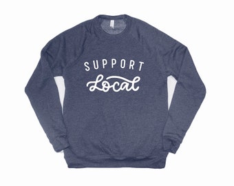 Support Local Sweatshirt, Shop Local, Small Business Supporter, Small Shop Owner Sweatshirt
