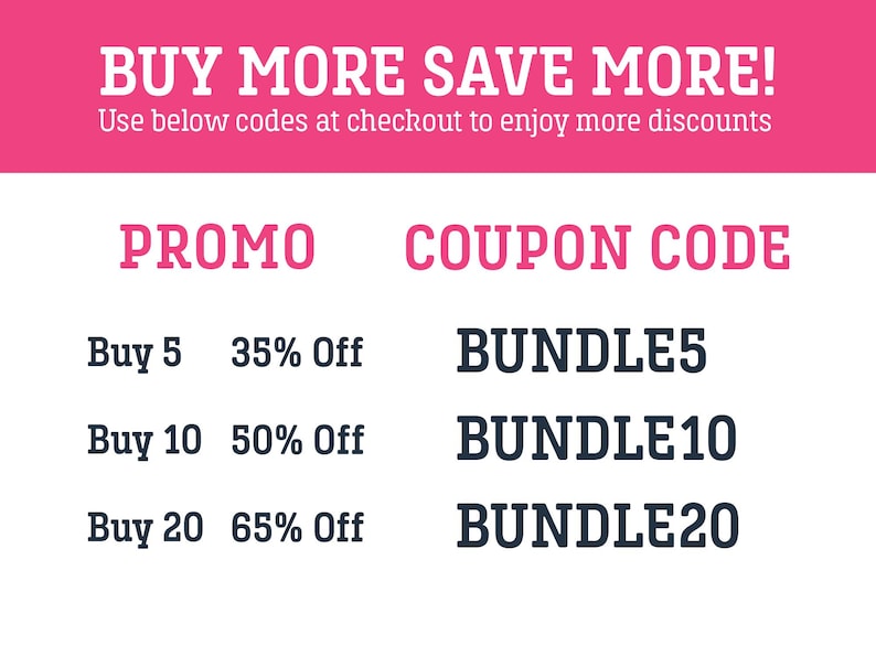 May include: A promotional graphic with pink and black text. It states "BUY MORE SAVE MORE!" and details discount codes: BUNDLE5 for 35% off, BUNDLE10 for 50% off, and BUNDLE20 for 65% off.