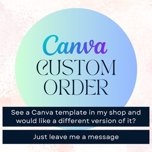 May include: A blue and green circle with the text "Canva CUSTOM ORDER" in black. Below the circle is a white rectangle with the text "See a Canva template in my shop and would like a different version of it?" in black. Below the rectangle is a dark blue rectangle with the text "Just leave me a message" in white.