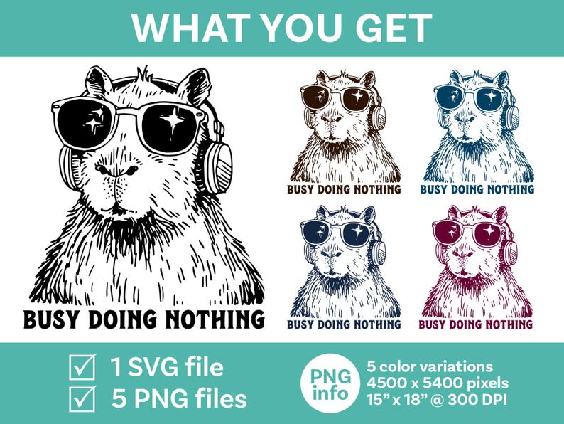 May include: A black and white illustration of a capybara wearing headphones and sunglasses. The text "Busy Doing Nothing" is below the image. The image is available in 5 color variations, each measuring 15 inches by 18 inches at 300 DPI.