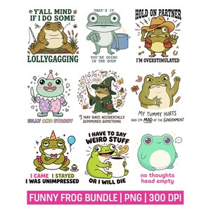 May include: A digital collection of nine cartoon frog illustrations with various expressions and humorous text captions including Y'all mind if I do some lollygagging, That's it you're going in the soup, Hold on partner I'm overstimulated, Silly and stabby, I may have accidentally summoned something, My tummy hurts and I'm mad at the government, I came I stayed I was unimpressed, I have to say weird stuff or I will die, and no thoughts head empty.