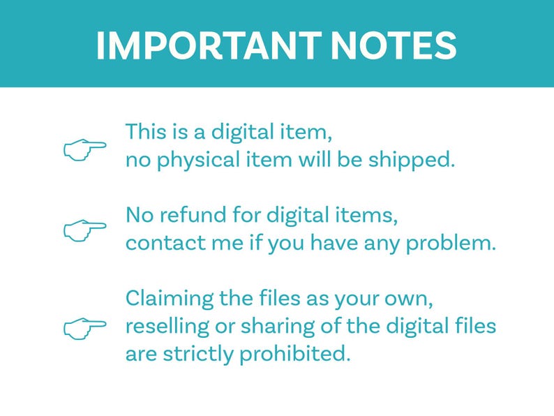 May include: A teal and white graphic with the text "IMPORTANT NOTES". The text states that the item is digital, no physical item will be shipped, no refunds for digital items, and reselling of the digital files is prohibited.