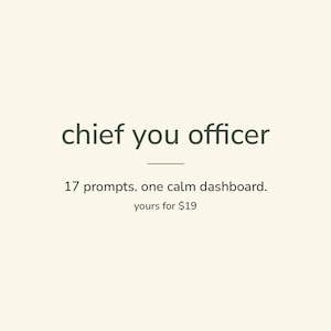 以下が含まれることがあります： クリーム色の背景にダークグリーンのテキストで「chief you officer」と書かれたデジタルグラフィック。その下に水平線があり、「17 prompts. one calm dashboard. yours for $19.」というテキストが配置されています。レイアウトは中央揃えでシンプルです。