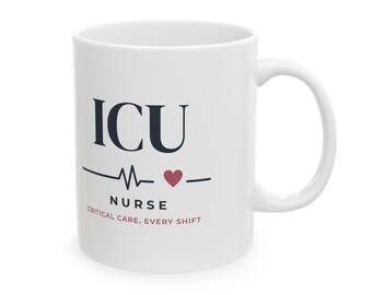 ICU Nurse Mug | Critical Care, Every Shift (11oz Ceramic)