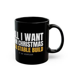 Funny Christmas Developer Mug | Stable Build Joke (11oz Black Ceramic)