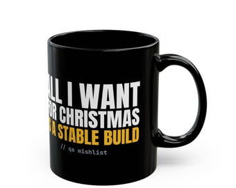 Funny Christmas Mug | All I Want For Christmas Is A Stable Build | Developer Coffee Mug