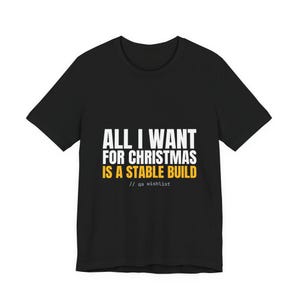 Funny Christmas Shirt | All I Want For Christmas Is A Stable Build | Developer Gift Tee