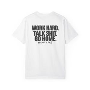 Camiseta "Trabaja duro, habla mierda, vete a casa", camiseta de trabajo para obreros, camiseta divertida para el trabajo, regalo para trabajadores, camiseta teñida en prenda.