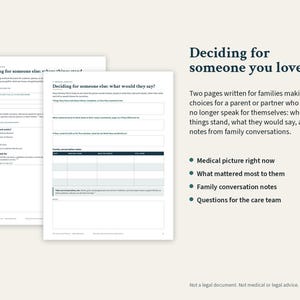 May include: Two printed pages titled Deciding for someone else: where things stand and Deciding for someone else: what would they say? featuring sections for medical decisions, family conversation notes, and questions for a care team.