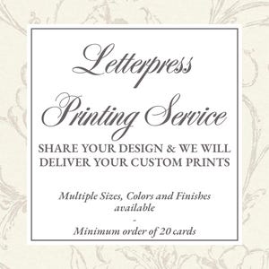 May include: A rectangular sign with a cream background featuring a faint floral pattern. The text reads: Letterpress Printing Service, SHARE YOUR DESIGN & WE WILL DELIVER YOUR CUSTOM PRINTS, Multiple Sizes, Colors and Finishes available, Minimum order of 20 cards.