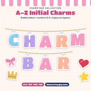 May include: A digital collection of A-Z initial charms featuring bubble letters, numbers 0-9, and 6 glue-on toppers including a bow, heart, crown, and star. The text reads Charm Bar Collection A-Z Initial Charms, Bubble letters + numbers 0-9 + 6 glue-on toppers, SVG DXF PNG PDF, and Balanced hanging holes.