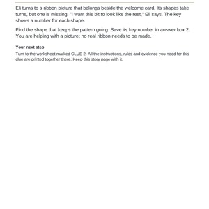 May include: A printed page titled CLUE 2 OF 6 / STORY / Eli and the Little Family Surprise. The text includes the heading Finish the ribbon pattern, followed by instructions for a puzzle involving a ribbon picture, a welcome card, and a worksheet.