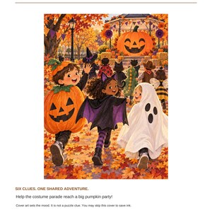 May include: A print-and-play adventure titled The Pumpkin Party Parade featuring an illustration of children in Halloween costumes running through autumn leaves toward a large jack-o'-lantern. Text includes Six Clues. One Shared Adventure.