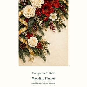 May include: A wedding planner titled Evergreen & Gold Wedding Planner, Plan together. Celebrate your way. 32 pages | Letter, Aesir DigitalForge. The cover features white roses, red amaryllis, pine branches, pinecones, red berries, and gold ribbon.