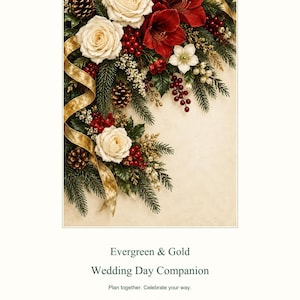 May include: A document titled Evergreen & Gold Wedding Day Companion with 8 pages in Letter size. The cover features a floral arrangement of white roses, red amaryllis, pine branches, pinecones, red berries, and a gold ribbon on a cream background.