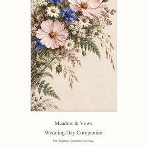 May include: A document titled Meadow & Vows Wedding Day Companion, featuring a floral illustration of pink cosmos, blue cornflowers, white daisies, and green ferns. The text includes Plan together. Celebrate your way. 8 pages | Letter Aesir DigitalForge.