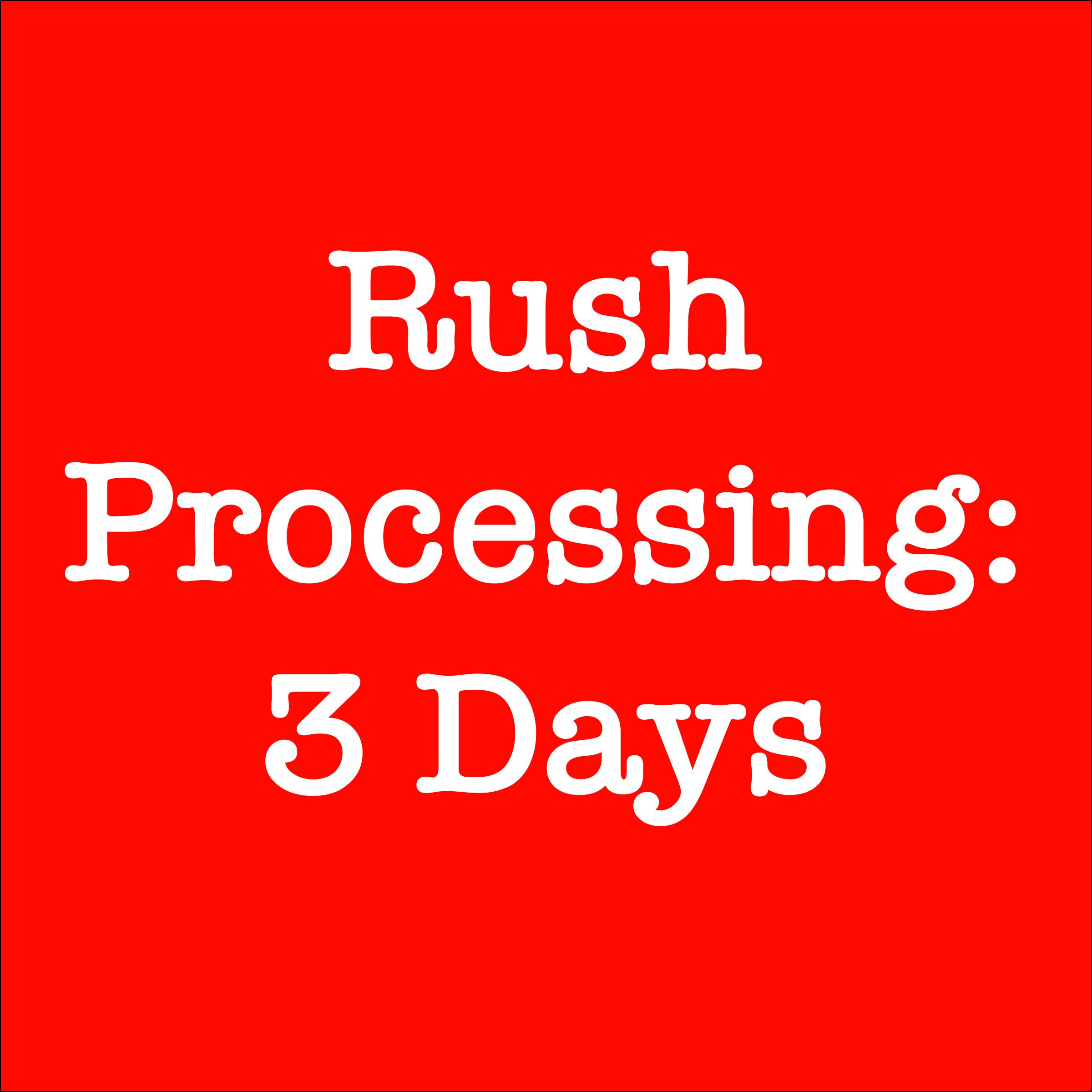 Rush Processing - 3 Days. Expedited Shipping must be purchased separately.