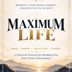May include: A book cover titled Maximum Life by Feyzahan Isilay Gedikli. The text reads: Rewrite Your Mind, Energy, and Destiny in 10 Days, Mind, Worth, Abundance, Energy, and A Practical Protocol for Breaking Free from Victim Consciousness.
