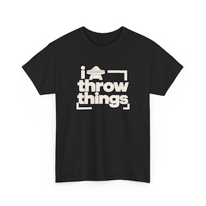 Gift for Potter, I Throw Things Shirt, Funny Pottery Tee for Ceramic Artists