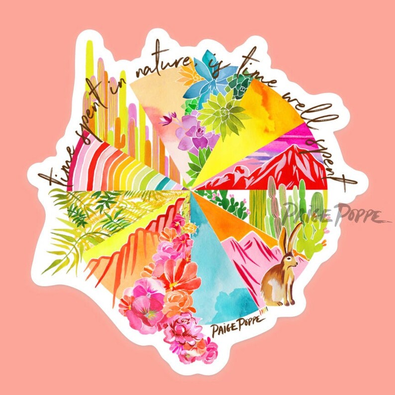 May include: A colorful watercolor illustration of a circle with the text "time spent in nature is time well spent" around the edge. The circle is divided into sections, each with a different natural scene, including cacti, mountains, flowers, and a desert landscape. The illustration is signed "Paige Poppe".