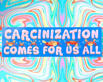 Carcinization Comes For Us All Bumper Sticker