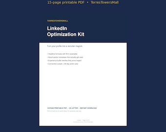 May include: A 15-page printable PDF LinkedIn Optimization Kit by TorresTowersMall. The document features headline formulas, about-section templates, experience bullet rewrites, and connection scripts on a white background.