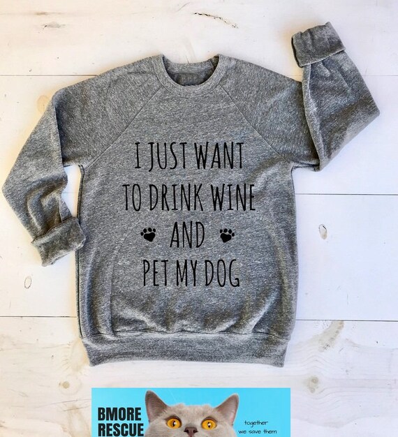 I Just Want To Drink Wine And Pet My Dog Gray Unisex Sponge Etsy