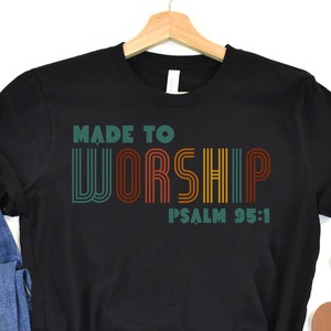 Made To Worship T-shirt, Christian Shirt, Psalm 95 1, Faith TShirt, Christian Gift, Made To Worship Shirt, Christian Tee, Orthodox T-shirt