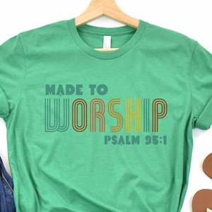 Made To Worship T-shirt, Christian Shirt, Psalm 95 1, Faith TShirt, Christian Gift, Made To Worship Shirt, Christian Tee, Orthodox T-shirt