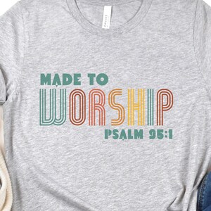 Christian Shirt, Psalm 95 1, Faith TShirt, Christian Gift, Made To Worship Shirt, Christian Tee, Orthodox T-shirt, Made To Worship T-shirt,