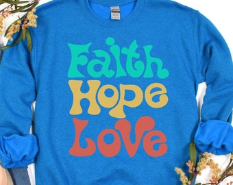 Faith Hope Love Sweatshirt, Faith Gift, Christian Sweatshirt, Faith Cross Sweatshirt, Christian Gift, Love and Grace Shirt, Love Sweatshirt