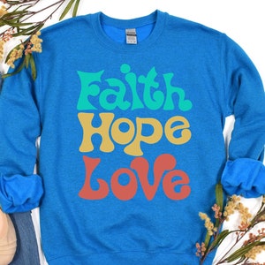 Faith Hope Love Sweatshirt, Faith Gift, Christian Sweatshirt, Faith Cross Sweatshirt, Christian Gift, Love and Grace Shirt, Love Sweatshirt