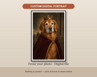 May include: A custom digital portrait featuring a golden retriever wearing a gold crown and a deep red velvet cape with gold trim. The text at the top reads CUSTOM DIGITAL PORTRAIT and the text at the bottom reads From your photo · Digital file.