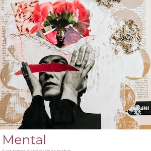 May include: A mixed media collage featuring a black and white portrait of a person with hands covering their eyes, a red paper strip across the eyes, pink geranium flowers, a map, and text that reads Mental, Il est temps d'arrêter de se cacher, Coll. 2026.