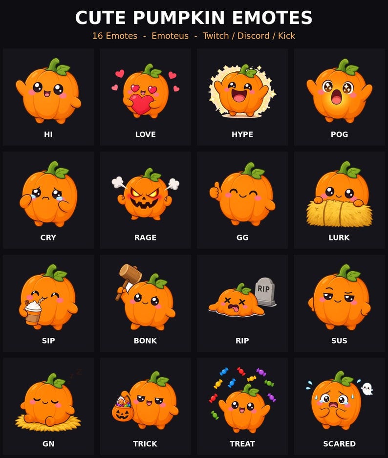 May include: A digital collection of 16 orange pumpkin emotes labeled CUTE PUMPKIN EMOTES, featuring various expressions and actions including HI, LOVE, HYPE, POG, CRY, RAGE, GG, LURK, SIP, BONK, RIP, SUS, GN, TRICK, TREAT, and SCARED for streaming platforms.