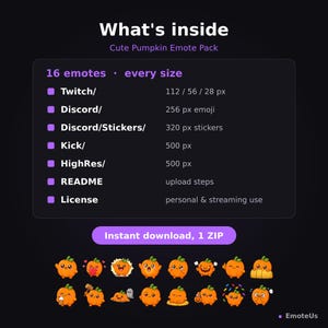 May include: A digital file pack titled What's inside Cute Pumpkin Emote Pack containing 16 pumpkin-themed emotes for Twitch, Discord, and Kick. The image lists file sizes in pixels and includes a preview of 16 orange pumpkin characters.