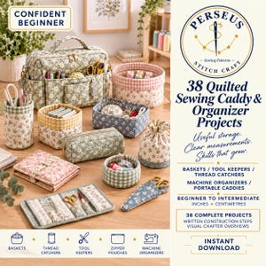 May include: A collection of quilted fabric sewing organizers including a large carry bag, various baskets, pouches, and tool keepers in floral and gingham patterns. The text reads Perseus Stitch Craft 38 Quilted Sewing Caddy & Organizer Projects.