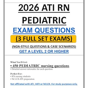 May include: A digital document titled 2026 ATI RN PEDIATRIC EXAM QUESTIONS featuring 3 full set exams, NGN-style questions, case scenarios, and 450 pediatric nursing questions with detailed answer rationales for study purposes.