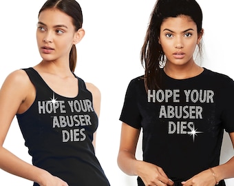 Hope Your Abuser Dies Rhinestone Tank Top - Bedazzled Custom Shirt, Bedazzled Tank, Block Font, Domestic Violence Awareness Shirt, DVAM